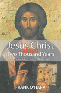 Cover image for Jesus Christ After Two Thousand Years: The Definitive Interpretation of His Personality