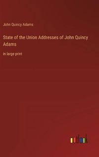 Cover image for State of the Union Addresses of John Quincy Adams