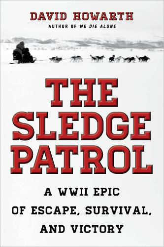 Cover image for The Sledge Patrol: A WWII Epic Of Escape, Survival, And Victory