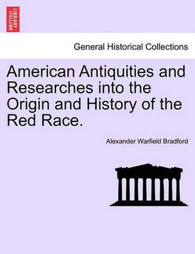 Cover image for American Antiquities and Researches Into the Origin and History of the Red Race.