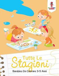 Cover image for Tutte Le Stagioni: Bambino Da Colorare 3-5 Anni