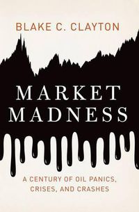 Cover image for Market Madness: A Century of Oil Panics, Crises, and Crashes