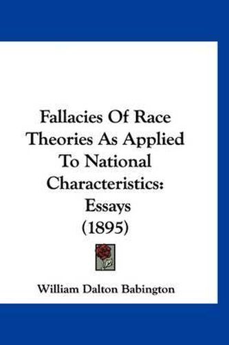 Cover image for Fallacies of Race Theories as Applied to National Characteristics: Essays (1895)