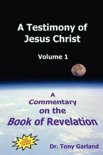 Cover image for A Testimony of Jesus Christ - Volume 1: A Commentary on the Book of Revelation