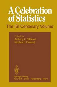 Cover image for A Celebration of Statistics: The ISI Centenary Volume A Volume to Celebrate the Founding of the International Statistical Institute in 1885