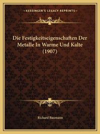 Cover image for Die Festigkeitseigenschaften Der Metalle in Warme Und Kalte (1907)