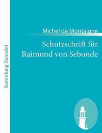 Cover image for Schutzschrift fur Raimond von Sebonde: (Apologie de Raymond Sebon)