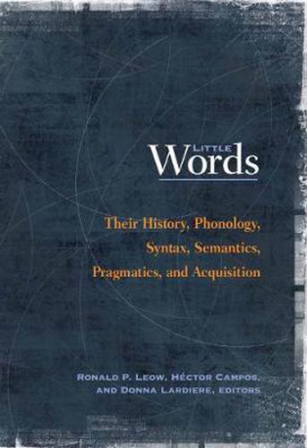 Cover image for Little Words: Their History, Phonology, Syntax, Semantics, Pragmatics, and Acquisition