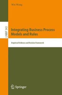 Cover image for Integrating Business Process Models and Rules: Empirical Evidence and Decision Framework