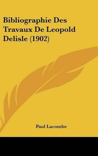 Bibliographie Des Travaux de Leopold Delisle (1902)