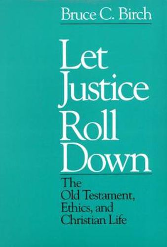 Cover image for Let Justice Roll Down: The Old Testament, Ethics, and Christian Life