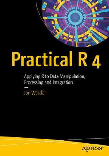 Cover image for Practical R 4: Applying R to Data Manipulation, Processing and Integration