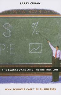 Cover image for The Blackboard and the Bottom Line: Why Schools Can't Be Businesses