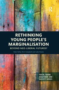 Cover image for Rethinking Young People's Marginalisation: Beyond Neo-Liberal Futures?