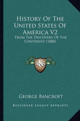 Cover image for History of the United States of America V2: From the Discovery of the Continent (1888)