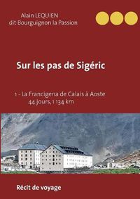 Cover image for Sur les pas de Sigeric: 1 - La Francigena de Calais (France) a Aoste (Italie) - 44 jours, 1 134 km