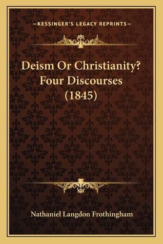 Deism or Christianity? Four Discourses (1845)