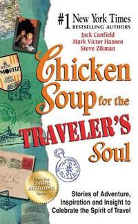 Cover image for Chicken Soup for the Traveler's Soul: Stories of Adventure, Inspiration and Insight to Celebrate the Spirit of Travel