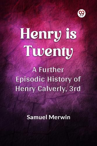 Cover image for Henry is Twenty a Further Episodic History of Henry Calverly, 3rd