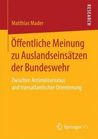 Cover image for OEffentliche Meinung Zu Auslandseinsatzen Der Bundeswehr: Zwischen Antimilitarismus Und Transatlantischer Orientierung