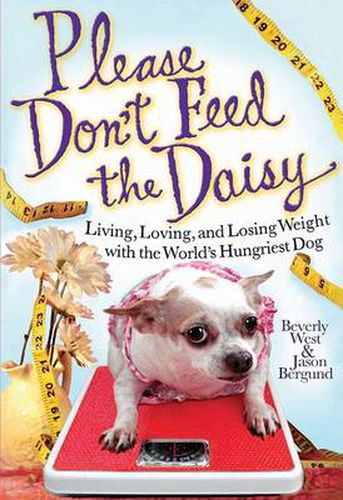 Cover image for Please Don't Feed the Daisy: Living, Loving, and Losing Weight with the World's Hungriest Dog