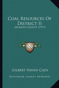 Cover image for Coal Resources of District II: Jackson County (1917)