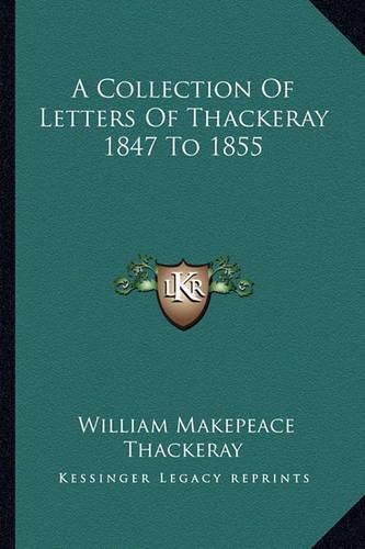 Cover image for A Collection of Letters of Thackeray 1847 to 1855