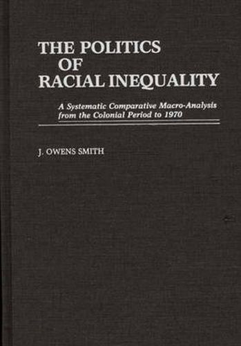 Cover image for The Politics of Racial Inequality: A Systematic Comparative Macro-Analysis from the Colonial Period to 1970