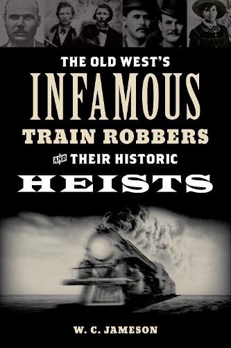 The Old West's Infamous Train Robbers and their Historic Heists