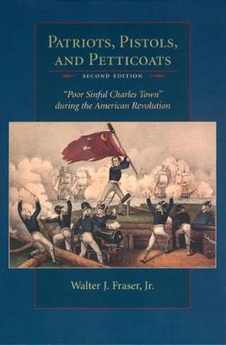 Cover image for Patriots, Pistols and Petticoats: Poor Sinful Charles Town During the American Revolution