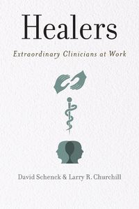 Cover image for Healers: Extraordinary Clinicians at Work