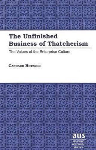 Cover image for The Unfinished Business of Thatcherism: The Values of the Enterprise Culture