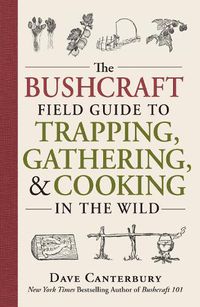 Cover image for The Bushcraft Field Guide to Trapping, Gathering, and Cooking in the Wild