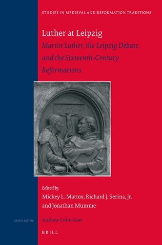 Cover image for Luther at Leipzig: Martin Luther, the Leipzig Debate, and the Sixteenth-Century Reformations