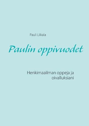 Cover image for Paulin oppivuodet: Henkimaailman oppeja ja oivalluksiani