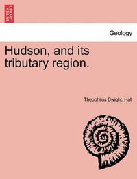 Cover image for Hudson, and Its Tributary Region.