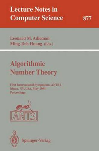 Algorithmic Number Theory: First International Symposium, ANTS-I, Ithaca, NY, USA, May 6 - 9, 1994. Proceedings