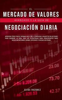 Cover image for El Mercado de Valores Avanzado y la Guia de Negociacion Diaria