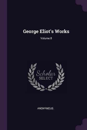 Cover image for George Eliot's Works; Volume 8