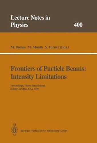 Cover image for Frontiers of Particle Beams: Intensity Limitations: Proceedings of a Topical Course Held by the Joint US-CERN School on Particle Accelerators at Hilton Head Island, South Carolina, USA, 7-14 November 1990