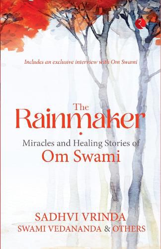 Cover image for THE RAINMAKER: MIRACLES AND HEALING STORIES OF OM SWAMI