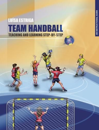 Cover image for Team Handball: TEACHING AND LEARNING STEP-BY-STEP: An Instructional Guide