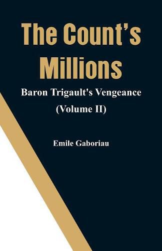 Cover image for The Count's Millions: Baron Trigault's Vengeance (Volume II)