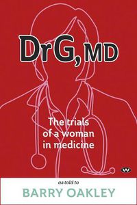 Cover image for Dr G, MD: The Trials of a Woman in Medicine