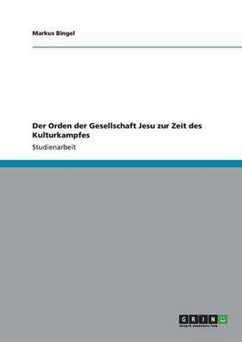 Der Orden der Gesellschaft Jesu zur Zeit des Kulturkampfes