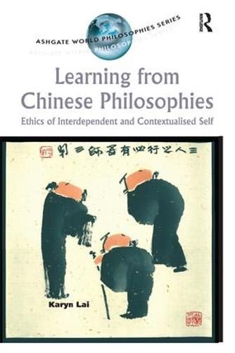 Cover image for Learning from Chinese Philosophies: Ethics of Interdependent and Contextualised Self