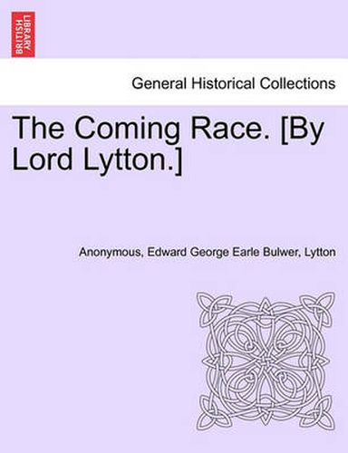 Cover image for The Coming Race. [By Lord Lytton.] Second Edition