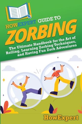 Cover image for HowExpert Guide to Zorbing