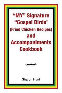 Cover image for My Signature Gospel Birds' (Fried Chicken Recipes) and Accompaniments Cookbook