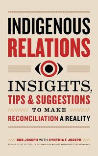 Cover image for Indigenous Relations: Insights, Tips & Suggestions to Make Reconciliation a Reality